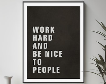 Work Hard and Be Nice to People: Gray Black Typography Poster Print Digital Download