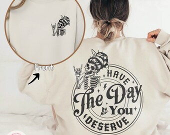 Süßes Skelett-Sweatshirt, Have The Day You Deserve Sweatshirt, Muttertagsgeschenk für Sie, Positive Vibes Hoodie, Geschenk für die beste Mutter