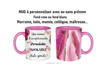 Mug maman personnalisé ou autre, Une maman exceptionnelle, formidable, adorable, juste géniale, couleur rose ou blanc, avec ou sans prénom