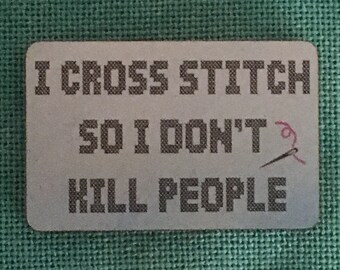 I Cross Stitch So I Don't Kill People Wooden Needle Minder