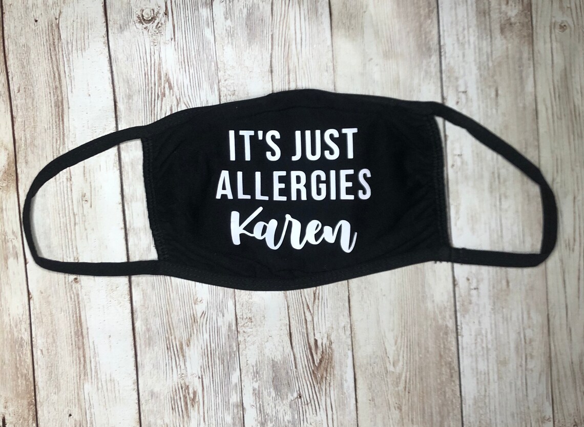 Its just allergies Karen Face Mask Etsy