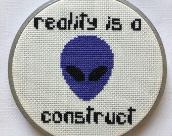 Reality Is A Construct cross stitch