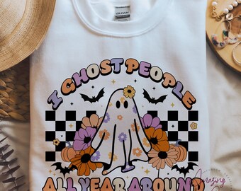 Spooky season sweatshirt I ghost people all year round funny halloween fashion clothing, ghost sweatshirt, cute sweatshirt for halloween