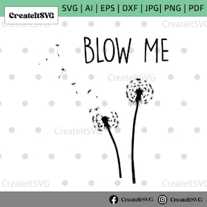 Dandelion Blow Me Svg, Sarcastic svg, Dandelion Blowing Svg, Flower Svg, Png, Funny svg, Cut files for Cricut, Silhouette, Inspirational svg