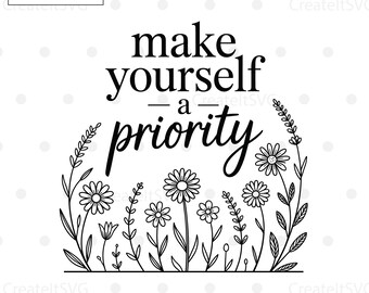 Make Yourself a Priority SVG, Motivational SVG, Mental Health Awareness, Inspirational svg, Mental Health, Cut Files for Cricut, Silhouette
