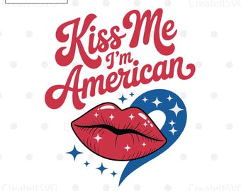 Kiss Me I'm American SVG, 4th of July SVG, July 4th svg, Fourth of July svg, America svg, American Mama, USA Flag svg, Cut File Cricut