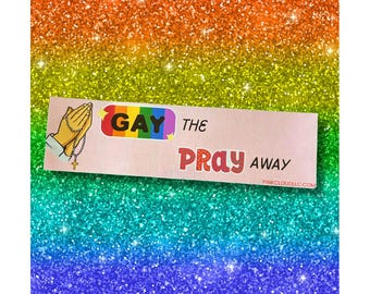 Gay The Pray Away Car Magnet | 9 inches wide | Rainbow Colors