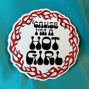 Cause I’m a Hot Girl Sticker | Choose Your Size