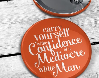 Carry Yourself - Mediocre White Man  — 2.25" Pinback Pin Button Badge Anti Trump