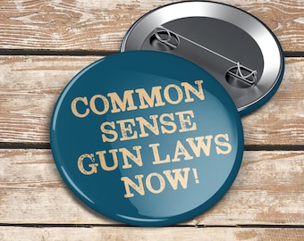 Common Sense Gun Laws Now — 2.25" Political Pin | #Enough | Badge Anti-NRA |  Gun Sense | Gun Violence | Gun Control | Uvalde