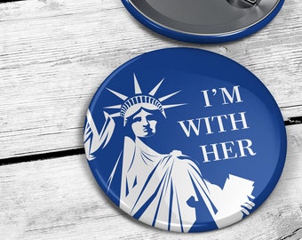 I'm With Her: Lady Liberty  — 2.25" Pinback Pin Button Badge Patriotic