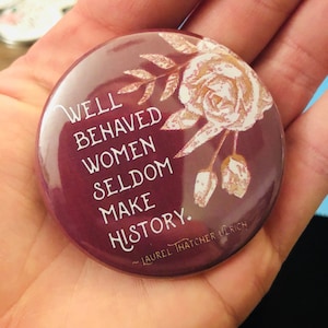 Well Behaved Women Feminist — 2.25" Pinback Button | Girl Power | Believe Women | Suffragette | Feminist Quote | Resistance pin