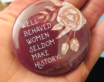 Well Behaved Women Feminist — 2.25" Pinback Button | Girl Power | Believe Women | Suffragette | Feminist Quote | Resistance pin