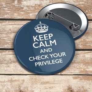 Keep Calm & Check Your Privilege — 2.25" Political Pin | White Privilege | Equity Pin | Woke | Carry On