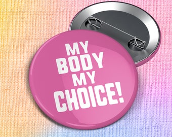 My Body My Choice — 2.25" Pinback Pin Button Badge | Trust Women | Believe Women | Feminist | Abortion | Georgia | Alabama | Choice