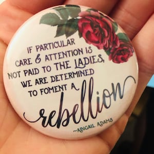 Abigail Adams Feminist Pin — 2.25" Pinback Button | Suffragette | Believe Women | Abortion | Pro-Choice | Feminist Quote | Women's Rights