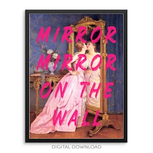 May include: A digital download of a printable art print featuring a painting of a woman in a pink dress standing in front of a mirror. The text "MIRROR MIRROR ON THE WALL" is written in pink over the image.