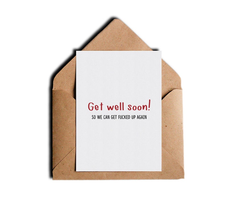 Funny Get Well Soon Greeting Card Sarcastic Humor Encouragement Card So We Can Get Fuc!ked Up Again 5 x 7 Blank Inside with Envelope