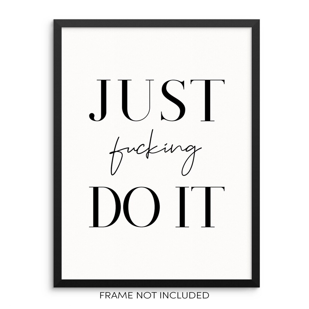 Inspirational Quote Wall Decor Art Print Just Fuking Do It Etsy