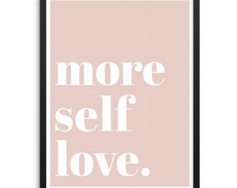 More Self Love Positive Affirmation Art Print DIGITAL DOWNLOAD Women Empowerment Poster for Women's and Teen Girls Bedroom Wall Decor