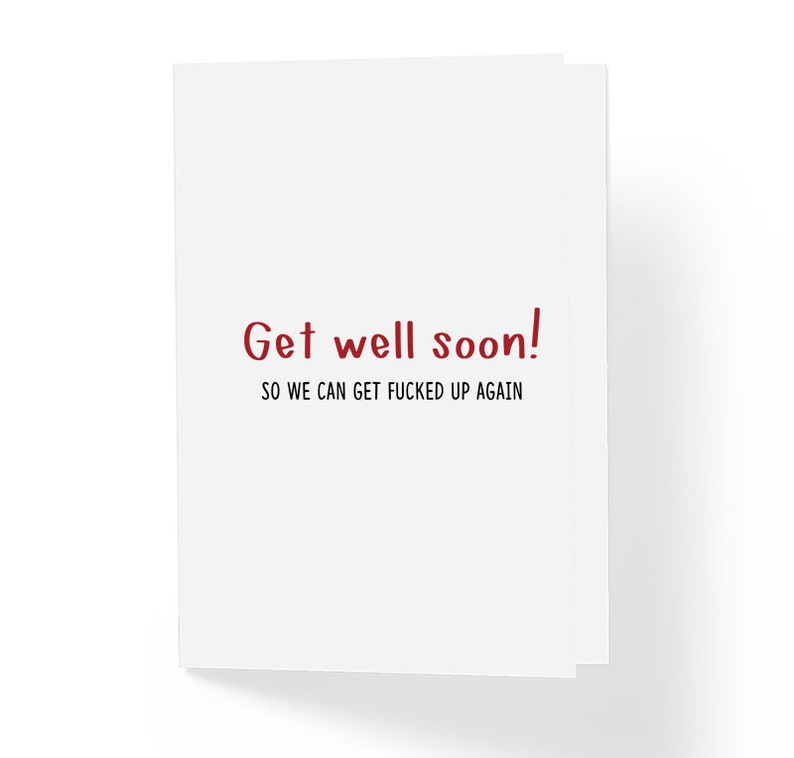 Funny Get Well Soon Greeting Card Sarcastic Humor Encouragement Card So We Can Get Fuc!ked Up Again 5 x 7 Blank Inside with Envelope