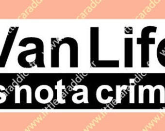 VAN LIFE Is Not A Crime, Stickers Camper Van, Camper Trailer Decal, Van Life Stickers