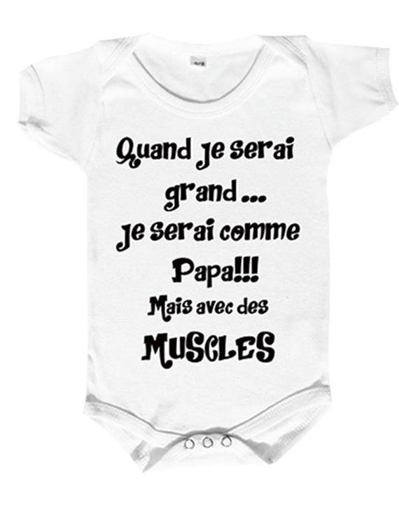 Body bébé humour,quand je serai grand,je serai comme papa mais avec des  muscles bébé comme papa -  France