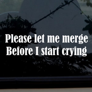 Please Let Me Merge Before I Start Crying Car Decal / Car Sticker / Funny Sticker / Fun Car Decal Bumper Sticker 23x6cm / 9x2.5inch