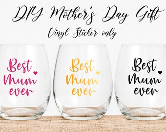 Best Mum Ever Vinyl Sticker for DIY Mother's Day Gift, Best Birthday Gift for Mum, Thank you Mum, Wine Glass sticker Highest Quality