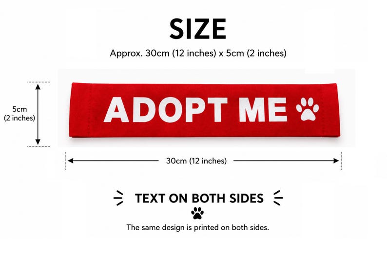 May include: A rectangular red fabric strap featuring the white text ADOPT ME and a white paw print icon. The strap measures 12 inches by 2 inches. The same design is printed on both sides of the fabric, providing clear visibility for pet identification.
