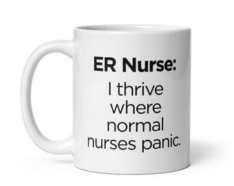 ER Nurse Coffee Cup • “I Thrive Where Normal Nurses Panic” • Emergency Room Nurse Humor • Funny RN Mug