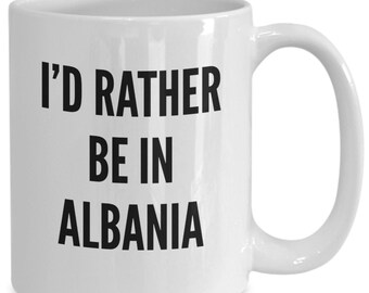 I'd Rather Be in Albania Gift, Albania Gift Idea, Albania Gifts, Albania Coffee Mug, Albania Mug Gift, Albania Mug, I Love Albania Gift