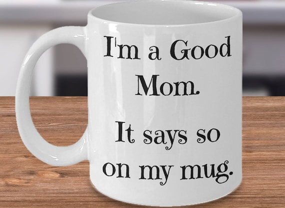 Good Mom Mug, Funny Mom Mugs, Hilarious Mom Gift, Mom Mugs Funny, Funny  Mugs for Mom, Mom Mugs Gifts, Funny Mommy Mug, Mom Funny Gift 