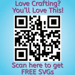 May include: A blue and white QR code with the text "Love Crafting? You'll Love This!" above it and "Scan here to get FREE SVGs" below it.