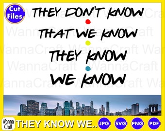May include: A white graphic with the text "THEY DON'T KNOW THAT WE KNOW THEY KNOW WE KNOW" in a black, bold font. The text is above a skyline image. The graphic includes a yellow border and the words "Cut Files" and "WannaCraft".