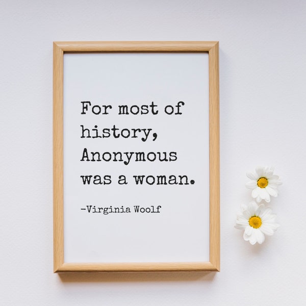 Voor het grootste deel van de geschiedenis was Anoniem een vrouw - citaat van Virginia Woolf - afdrukbare muurkunst