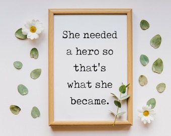 She needed a hero so that's what she became, Feminist quote, Girls room PRINTABLE Wall Art