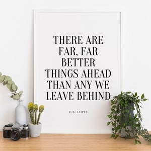 C.S. Lewis quote, There are far, far better things ahead than any we leave behind, PRINTABLE WALL ART