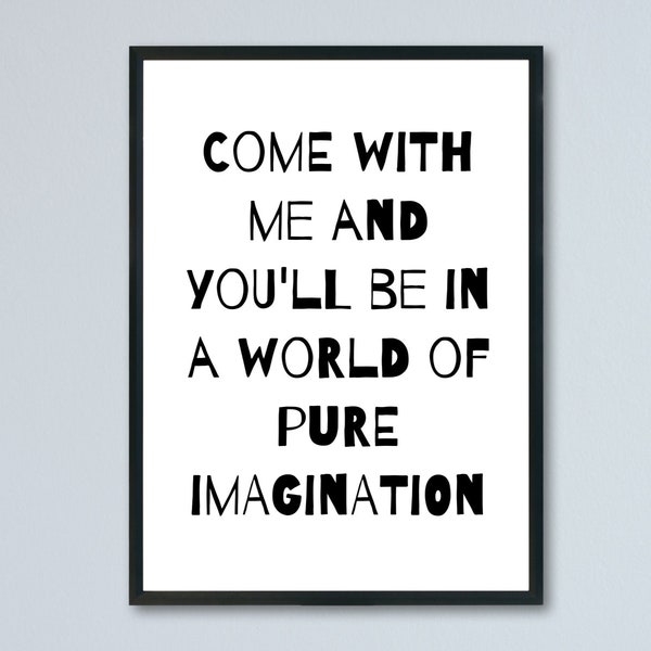 Willy Wonka - Roald Dahl quote - Come with me and you'll be in a world of pure imagination - Printable wall art