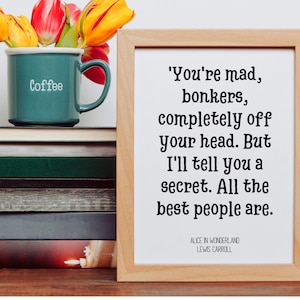You're mad, Bonkers, All the best people are, Alice in Wonderland quote, Lewis Carroll Book Quote, Printable wall art image 1