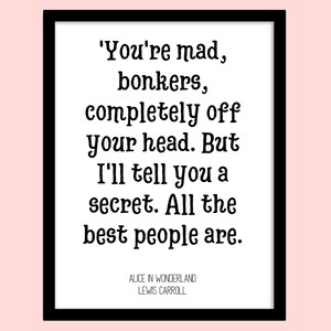 You're mad, Bonkers, All the best people are, Alice in Wonderland quote, Lewis Carroll Book Quote, Printable wall art image 2