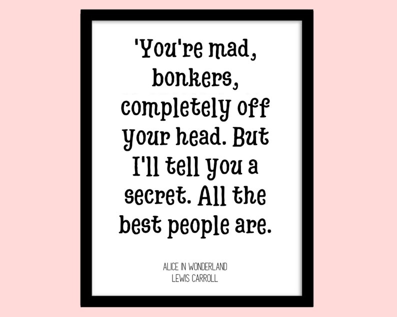 You're mad, Bonkers, All the best people are, Alice in Wonderland quote, Lewis Carroll Book Quote, Printable wall art image 2