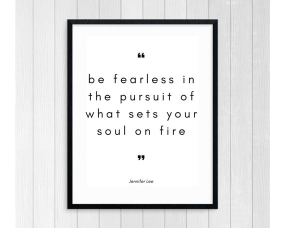 Be Fearless in the Pursuit of What Sets Your Soul on Fire, Jennifer Lee  Quote, Inspriational Quote, Motivational Print, Printable Wall Art -   Singapore