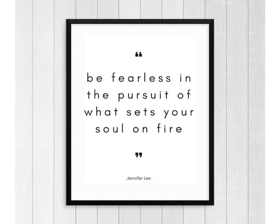 Be Fearless in the Pursuit of What Sets Your Soul on Fire, Jennifer Lee  Quote, Inspriational Quote, Motivational Print, Printable Wall Art -   Singapore