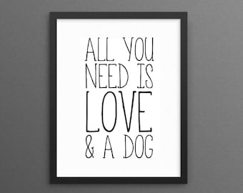 All you need is love and a dog - Dog quote - Printable wall art