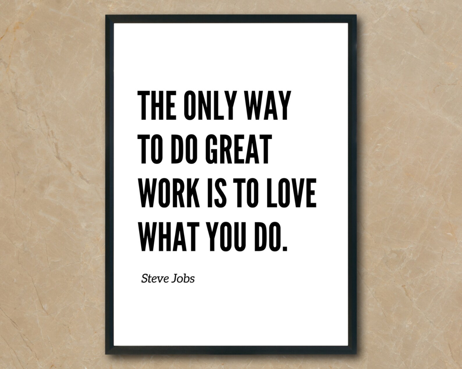 Steve Jobs Quote the Only Way to Do Great Work is to Love What You Do ...