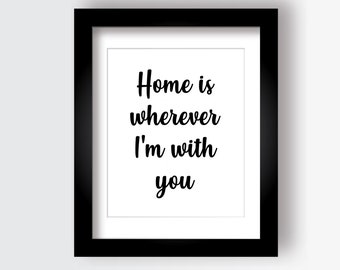 Home is wherever I'm with you, Printable wall art, Home quote, Home sign, Family print, Home decor, Gift for her, Home poster, Family quote