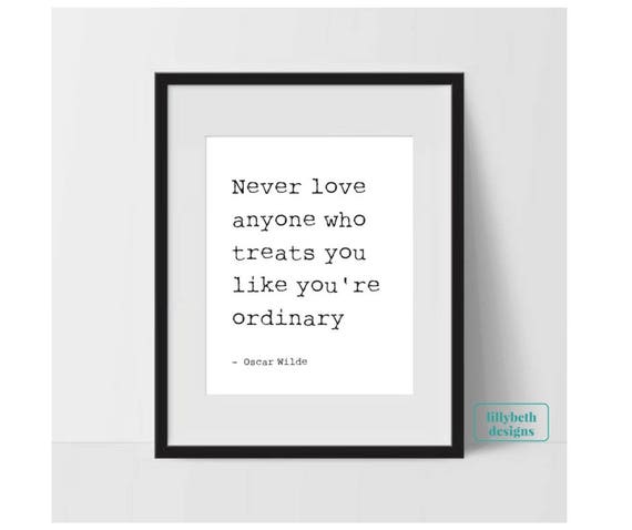 Oscar Wilde Quote Never Love Anyone Who Treats You Like Etsy