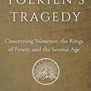 Tolkien's Tragedy - Concerning Númenor, the Rings of Power, and the Second Age (SIGNED PAPERBACK) image 1