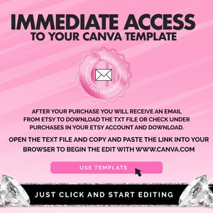 May include: Pink background with white text that says "IMMEDIATE ACCESS TO YOUR CANVA TEMPLATE". A pink and white seal with the words "FAST DELIVERY" is in the upper right corner. Below the text is a pink button that says "USE TEMPLATE". Below the button is a black banner with two diamond shapes on either side. The banner says "JUST CLICK AND START EDITING".